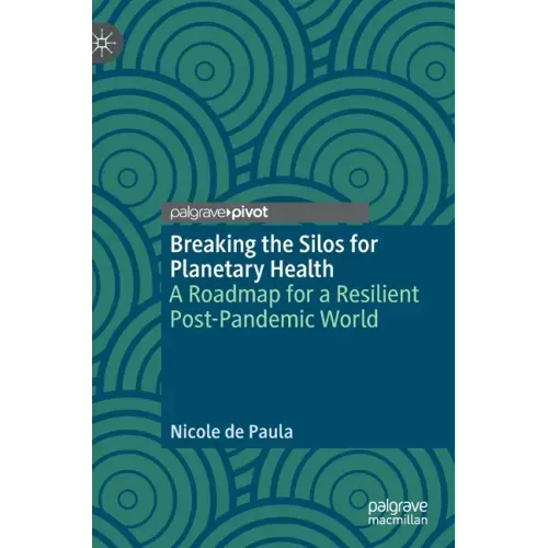 Breaking the Silos for Planetary Health: A Roadmap for a Resilient Post-Pandemic World