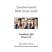 Question-based Bible Study Guide -- Traveling Light (Psalm 23): Good Questions Have Groups Talking