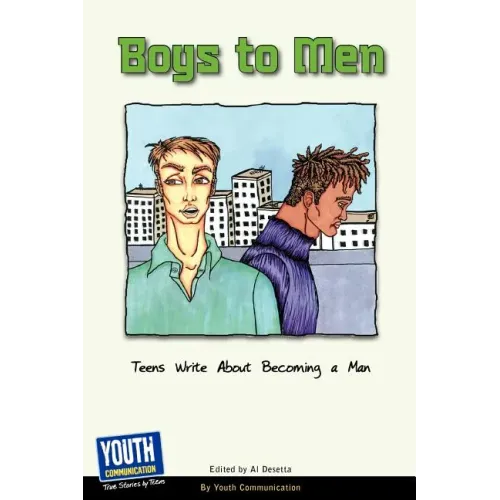 Boys to Men: Teens Write about Becoming a Man