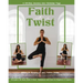 Faith with a Twist: A 30-Day Journey Into Christian Yoga