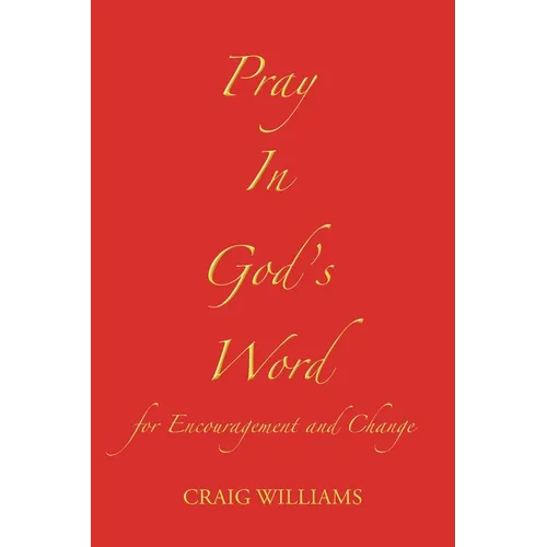 Pray In God's Word: for Encouragement and Change