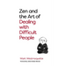 Zen and the Art of Dealing with Difficult People: How to Learn from Your Troublesome Buddhas