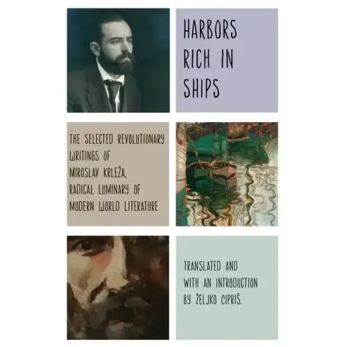 Harbors Rich with Ships: The Selected Revolutionary Writings of Miroslav Krleza, Radical Luminary of Modern World Literature