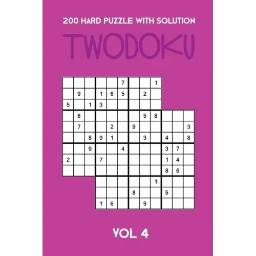 200 Hard Puzzle With Solution Twodoku Vol 4: Two overlapping Sudoku, puzzle booklet, 2 puzzles per page