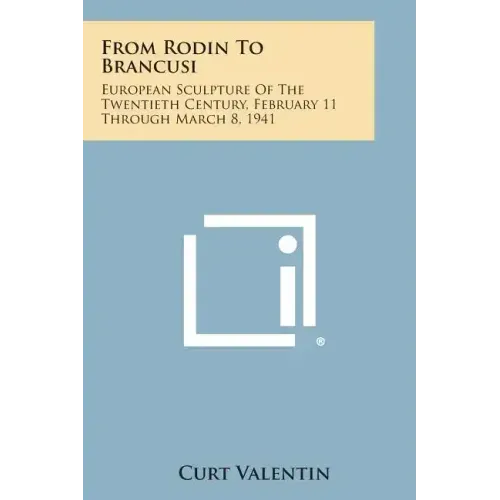 From Rodin to Brancusi: European Sculpture of the Twentieth Century, February 11 Through March 8, 1941