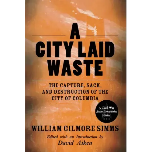 A City Laid Waste: The Capture, Sack, and Destruction of the City of Columbia