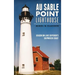 Au Sable Point Lighthouse: Beacon on Lake Superior's Shipwreck Coast