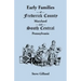 Early Families of Frederick County, Maryland, and South Central Pennsylvania