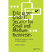 Enterprise-Grade It Security for Small and Medium Businesses: Building Security Systems, in Plain English