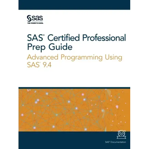SAS Certified Professional Prep Guide: Advanced Programming Using SAS 9.4