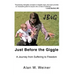 Just Before the Giggle: A Journey from Suffering to Freedom