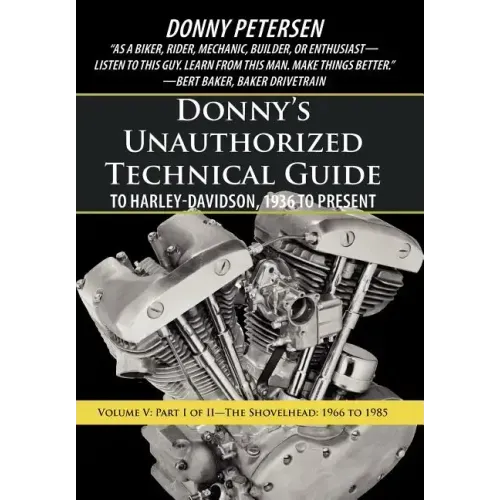 Donny's Unauthorized Technical Guide to Harley-Davidson, 1936 to Present: Volume V: Part I of II-The Shovelhead: 1966 to 1985