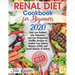 Renal Diet Cookbook for Beginners 2020: Only Low Sodium, Low Potassium, and Low Phosphorus Healthy Recipes to Control Your Kidney Disease (CKD) and Av