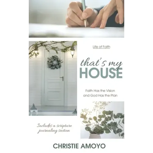 That's My House: Faith Has the Vision and God Has the Plan