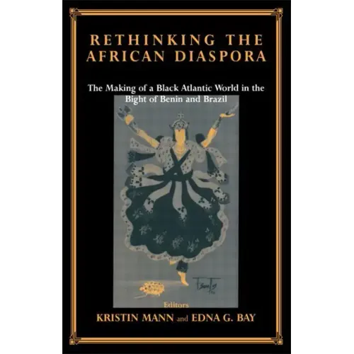 Rethinking the African Diaspora: The Making of a Black Atlantic World in the Bight of Benin and Brazil