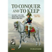 To Conquer and to Keep - Suchet and the War for Eastern Spain, 1809-1814 - Volume 1: 1809-1811