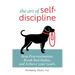 The Art of Self-Discipline: Beat Procrastination, Break Bad Habits, and Achieve Your Goals