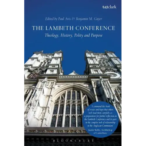 The Lambeth Conference: Theology, History, Polity and Purpose