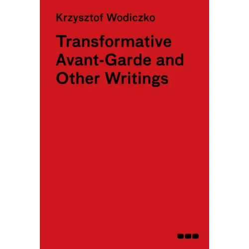 Transformative Avant-Garde & Other Writings: Krzysztof Wodiczko