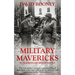 Military Mavericks: Extraordinary Men of Battle