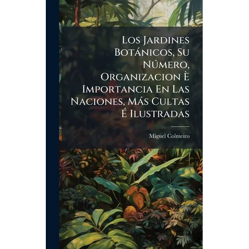 Los Jardines Botànicos, Su NÃ°mero, Organizacion Ã Importancia En Las Naciones, Màs Cultas Ã Ilustradas