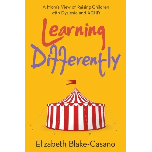 Learning Differently: A Mom's View of Raising Children with Dyslexia and Adhd
