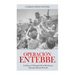 Operación Entebbe: La Historia Y El Legado De la Más Famosa Operación Rescate De Israel