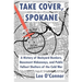 Take Cover, Spokane: A History of Backyard Bunkers, Basement Hideaways, and Public Fallout Shelters of the Cold War