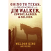 Going to Texas, The Life & Times of Jim Walker, Cowboy, Ranger & Soldier