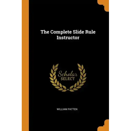 The Complete Slide Rule Instructor