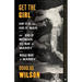 Get the Girl: How to Be the Kind of Man the Kind of Woman You Want to Marry Would Want to Marry