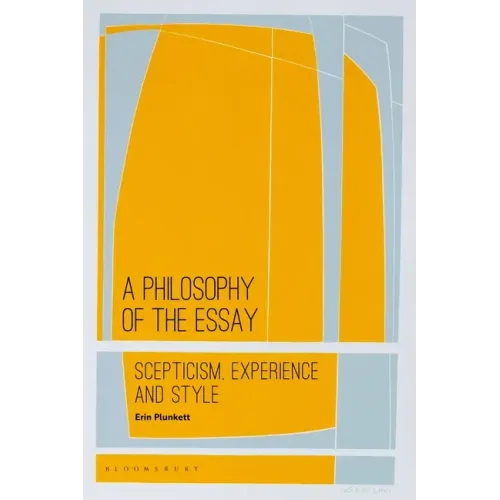A Philosophy of the Essay: Scepticism, Experience and Style