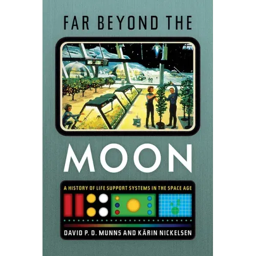 Far Beyond the Moon: A History of Life Support Systems in the Space Age