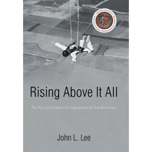 Rising Above It All: The Art and Science of Organizational Transformation