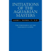 Initiations of the Aquarian Masters: The Theosophy of the Aquarian Gospel