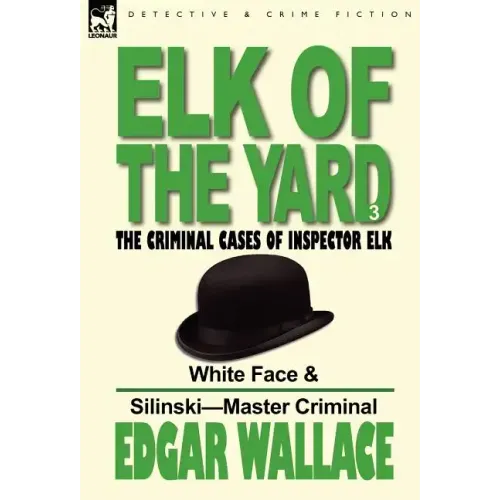 Elk of the 'Yard'-The Criminal Cases of Inspector Elk: Volume 3-White Face & Silinski-Master Criminal