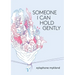 Someone I Can Hold Gently