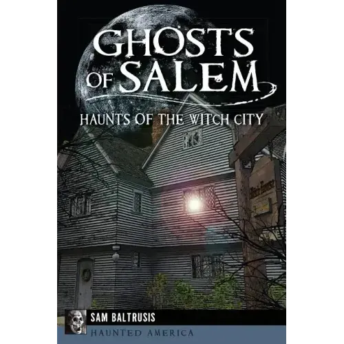 Ghosts of Salem: Haunts of the Witch City
