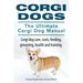 Corgi Dogs. The Ultimate Corgi Dog Manual. Corgi dog care, costs, feeding, grooming, health and training.