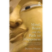 Mind, Brain and the Path to Happiness: A Guide to Buddhist Mind Training and the Neuroscience of Meditation