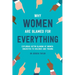 Why Women Are Blamed For Everything: Exploring the Victim Blaming of Women Subjected to Violence and Trauma