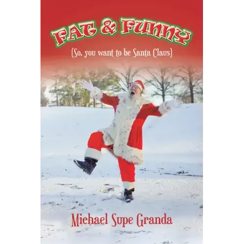 Fat & Funny: (So, You Want to Be Santa Claus)