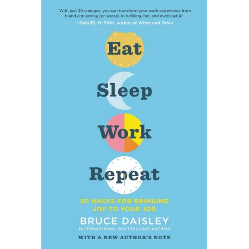 Eat Sleep Work Repeat: 30 Hacks for Bringing Joy to Your Job