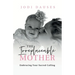 The Irreplaceable Mother: Embracing Your Sacred Calling