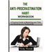 The Anti-Procrastination Habit Workbook: A Practical Guide to Mastering Your Time and Boosting Your Productivity