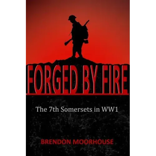 Forged by Fire: The 7th Somersets in WW1