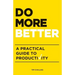 Do More Better: A Practical Guide to Productivity