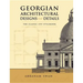 Georgian Architectural Designs and Details: The Classic 1757 Stylebook
