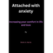 Attached with anxiety: Increasing your comfort in life and love By Brett A. Harris