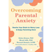 Overcoming Parental Anxiety: Rewire Your Brain to Worry Less and Enjoy Parenting More
